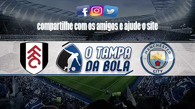 Onde Assistir Fulham x Manchester City Ao vivo pela Premier League