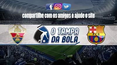 Onde Assistir Elche x Barcelona Ao vivo pelo Espanhol 2023