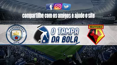 Onde Assistir Manchester City x Watford AO VIVO HD pelo Campeonato inglês