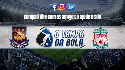 Onde Assistir West Ham x Liverpool Ao vivo pela Premier League
