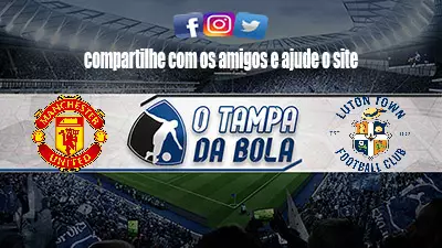 Onde Assistir Manchester United x Luton Town Ao vivo pelo Inglês