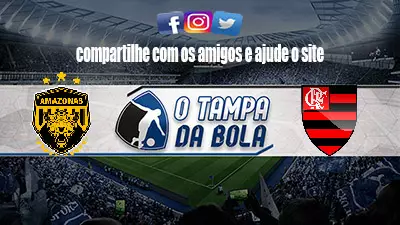 Onde Assistir Amazonas x Flamengo ao vivo pela Copa do Brasil